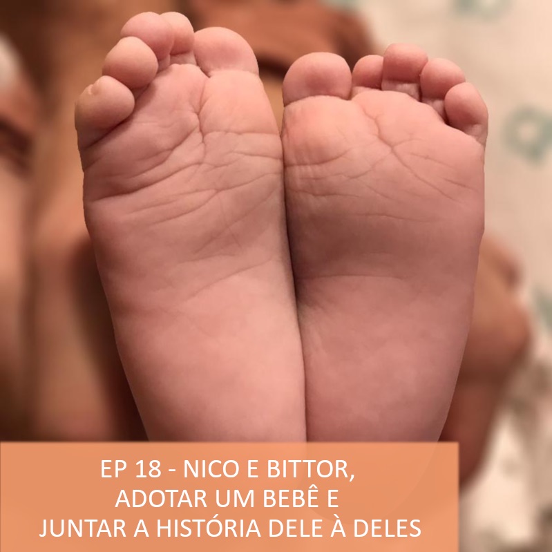 #18 - Nico e Bittor - adotar um bebê e juntar a história dele à deles