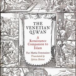 Pier Mattia Tommasino's The Venetian Qur'an: A Renaissance Companion to Islam