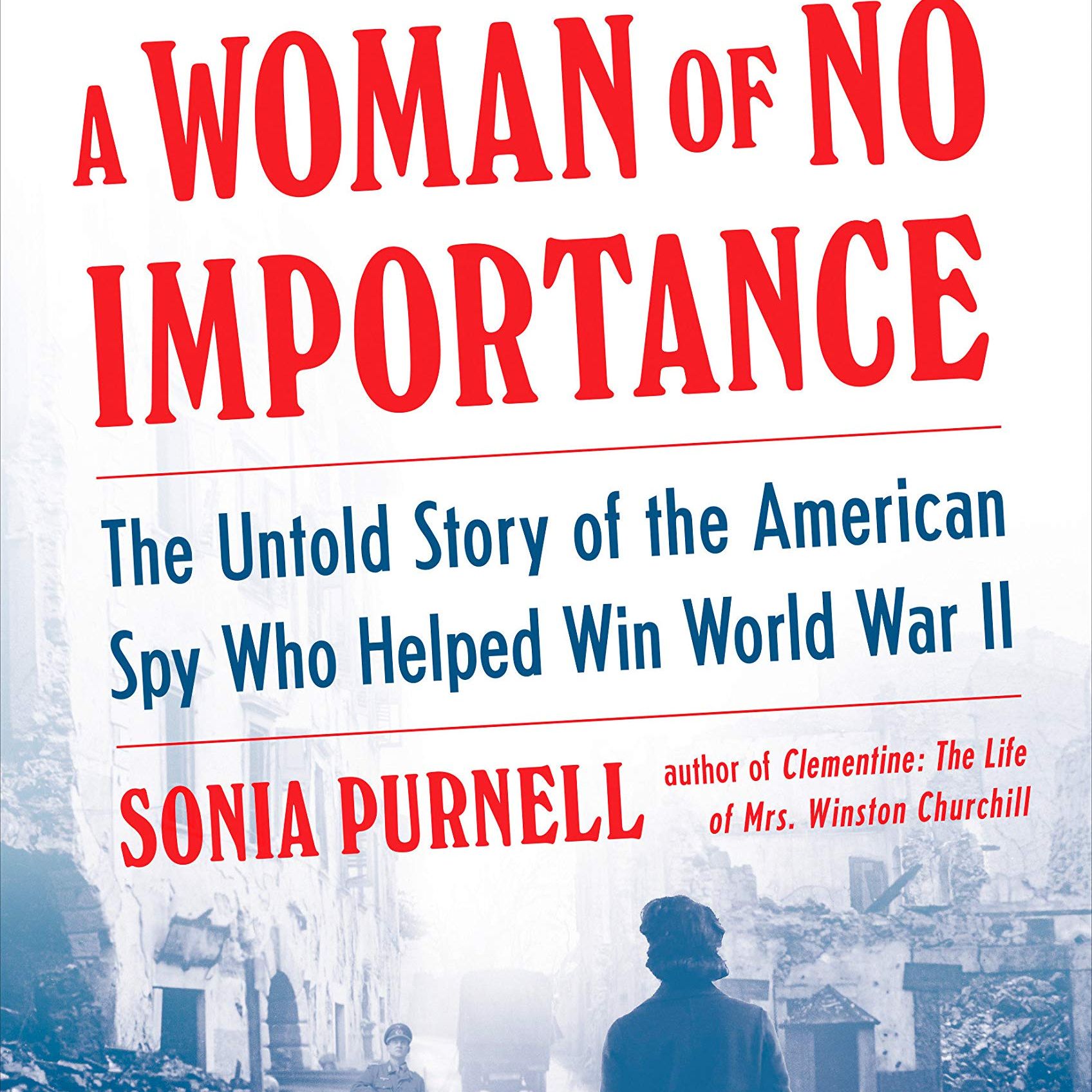 Sonia Purnell, "A Woman of No Importance"