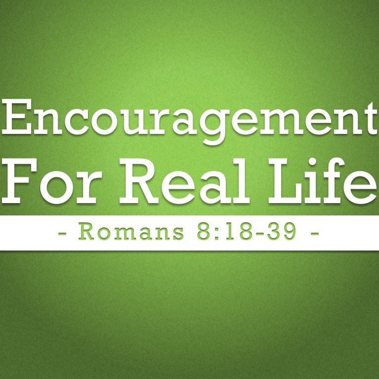 Encouragement For Real Life (Pastor Doug)