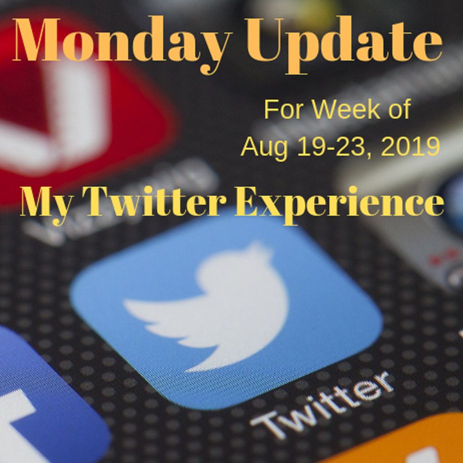 Monday Update Week of Aug 19-23, 2019 My Twitter Experience