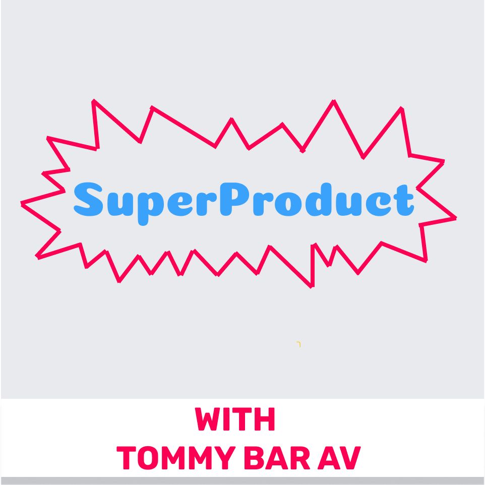 75 - Supertools for Product Managers (Featuring Tommy Bar Av)