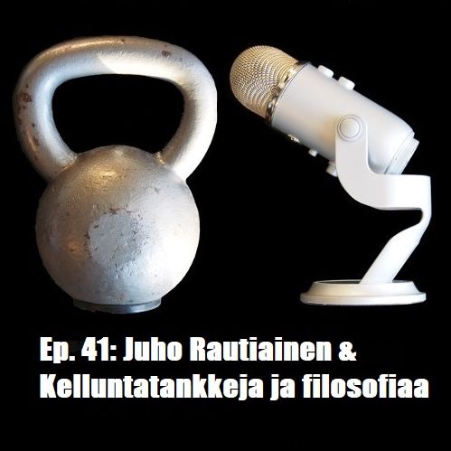 Ep.41: Juho Rautiainen & Kelluntatankkeja ja filosofiaa