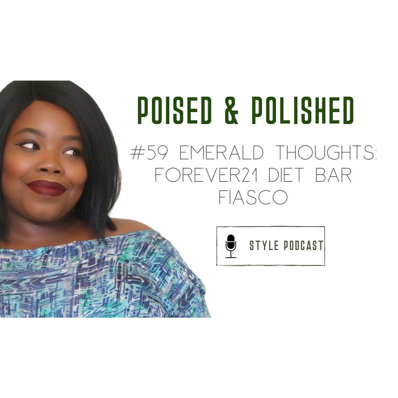 #59 Emerald Thoughts: Forever21 Diet bar fiasco