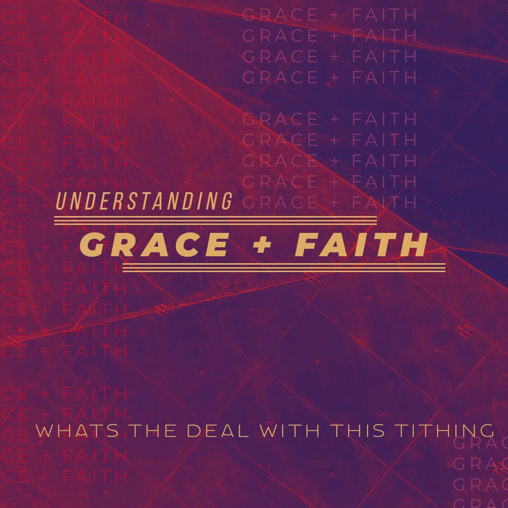 What' s The Deal With This Tithing - Understanding Grace & Faith