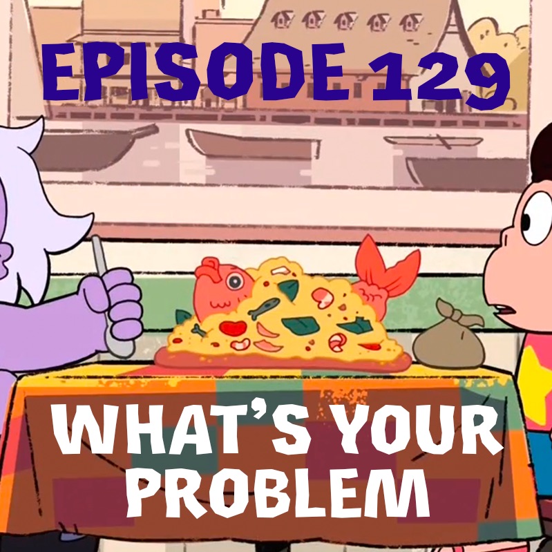 Episode 129: What's Your Problem