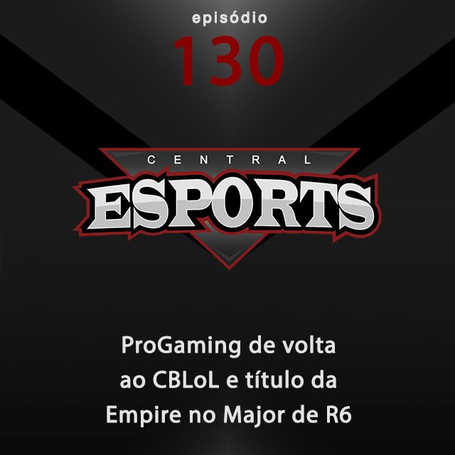 Central Esports #130: ProGaming de volta ao CBLoL e título da Empire no Major de R6