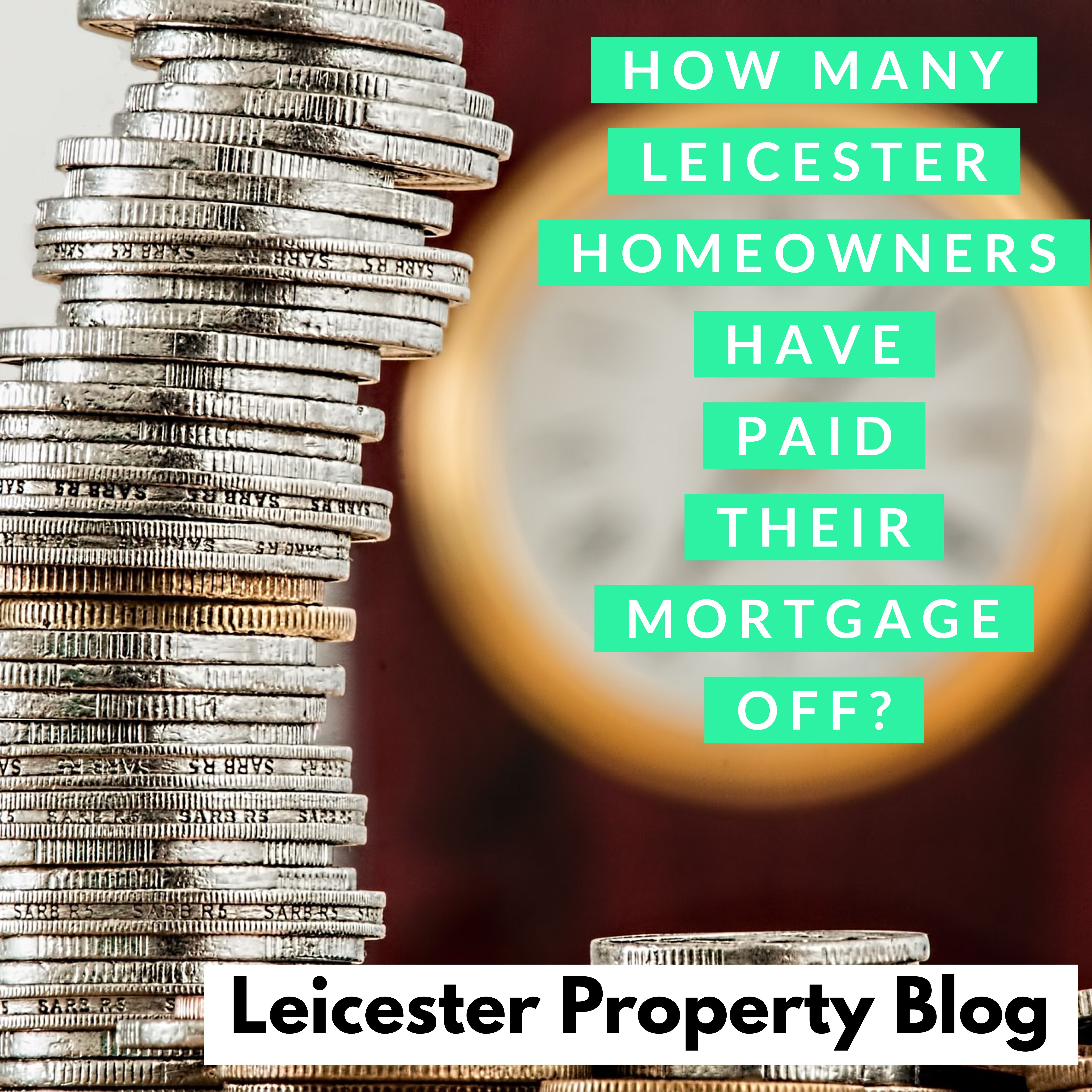 How Many Leicester Homeowners Have Paid Their Mortgage off?
