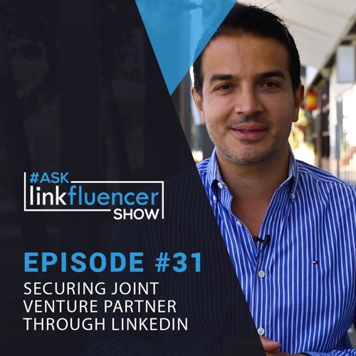 The Ask Linkfluencer Show #31 - Securing Joint Venture Partners Through LinkedIn