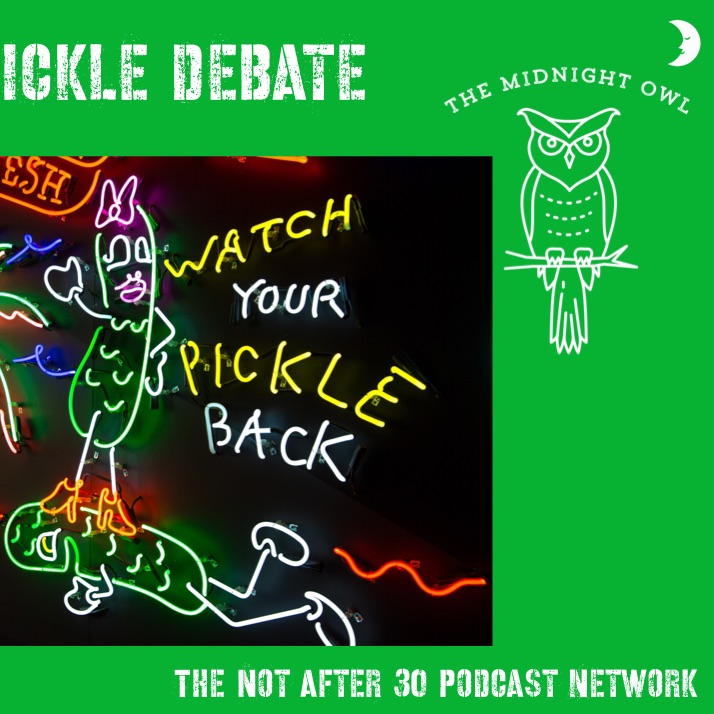 The Midnight Owl Ep. 9.5 The Great Pickle Debate