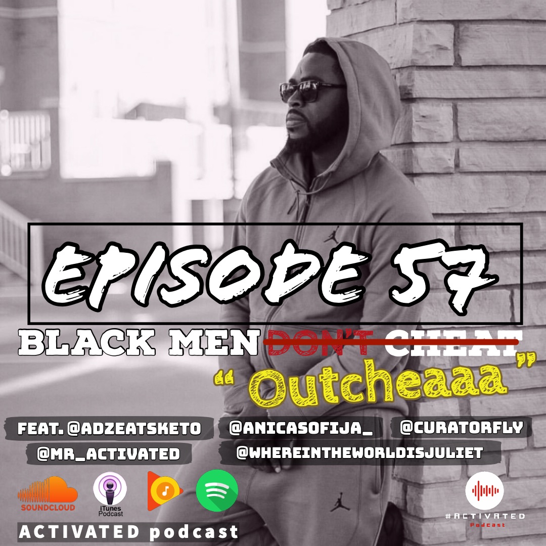 Black Men Dont Cheat "OUTCHEAA" Feat CuratorFly, Anica, Adoma & Juliet | Episode 57