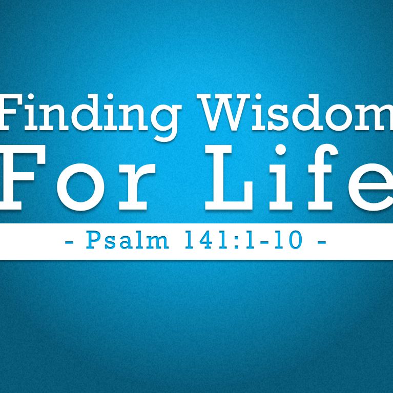 Finding Wisdom For Life (Pastor Doug)