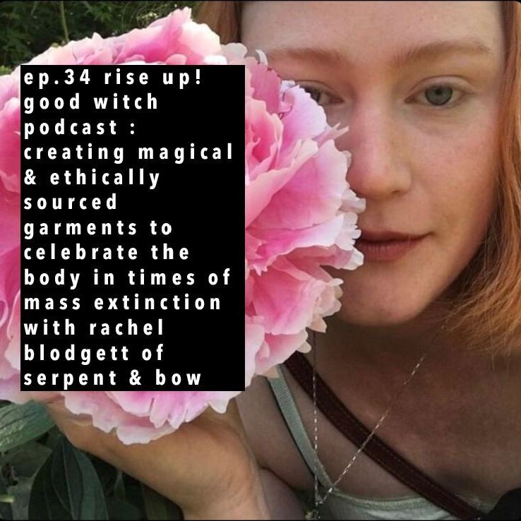 ep34: creating magical and ethically sourced garments with rachel blodgett of serpent and bow