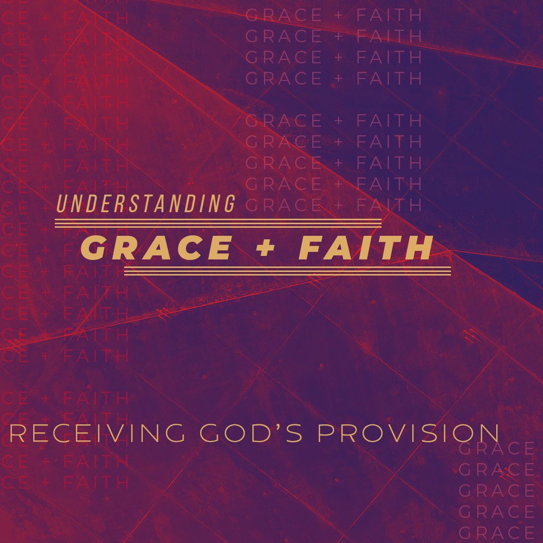 Receiving Gods Provision - Understanding Grace & Faith