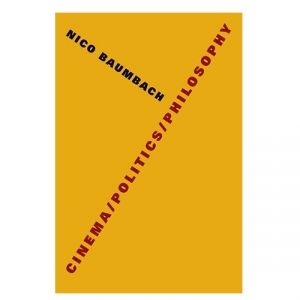 Nico Baumbach's Cinema/Politics/Philosophy