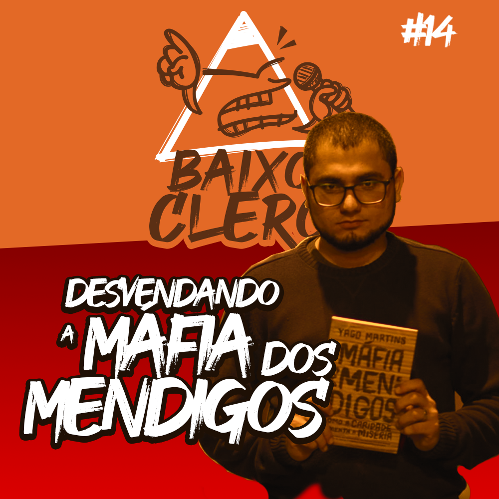 Desvendando a Máfia dos Mendigos | Baixo Clero #14