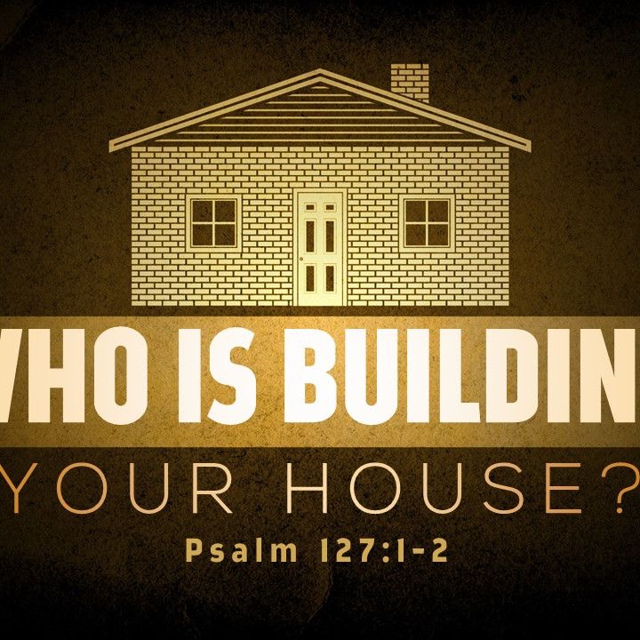 Who Is Building Your House (Pastor Doug)
