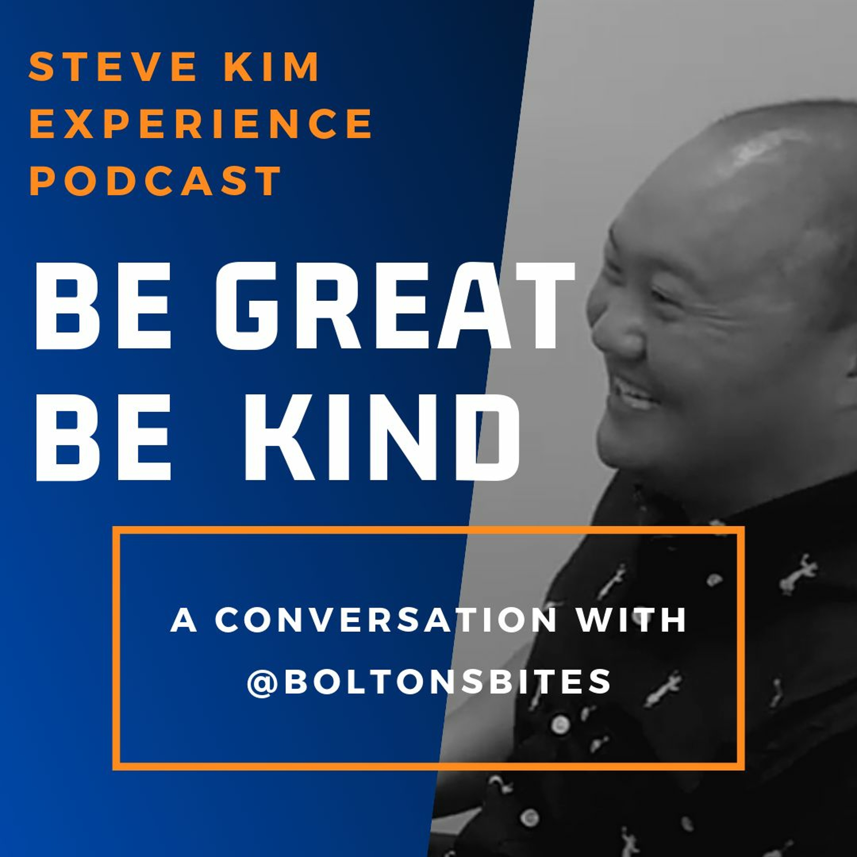 Be Great Be Kind: The Steve Kim Experience Podcast