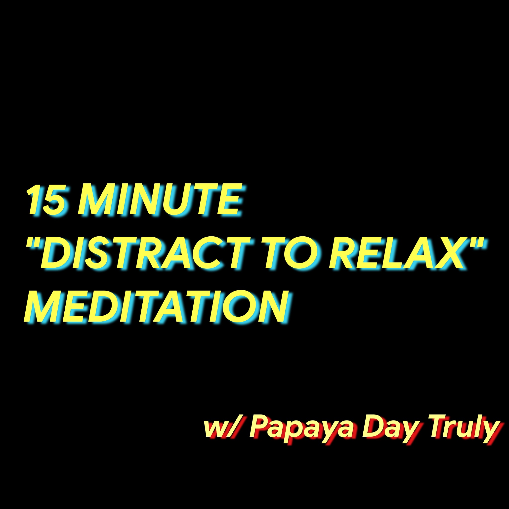 15 Minute Distract to Relax Meditation