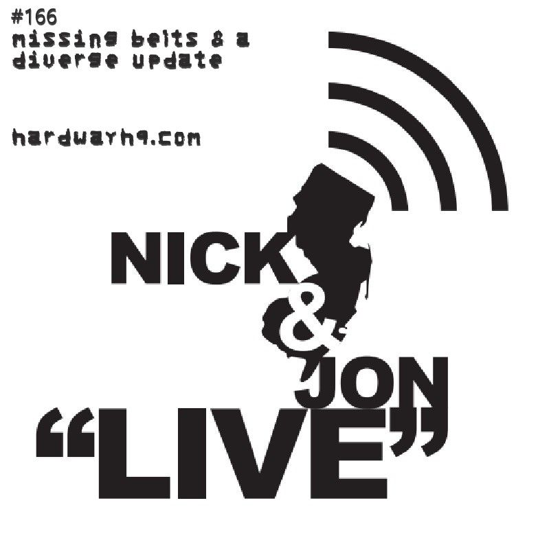 Nick and Jon: "Live" in New Jersey #166 - Missing Belts And A Diverge Update - 9/9/19