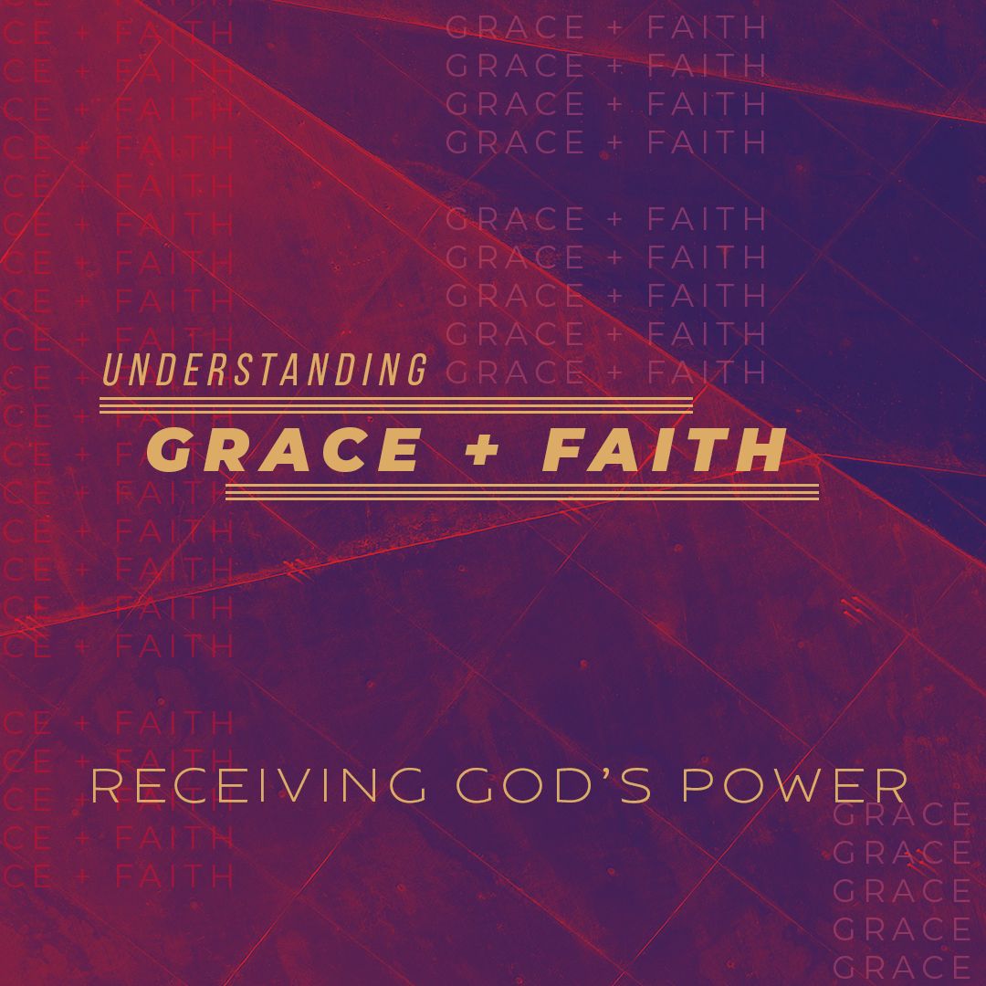 Receiving God's Power - Understanding Grace and Faith