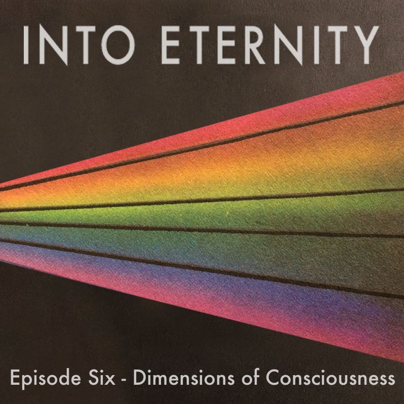 Episode 6 – Dimensions of Consciousness