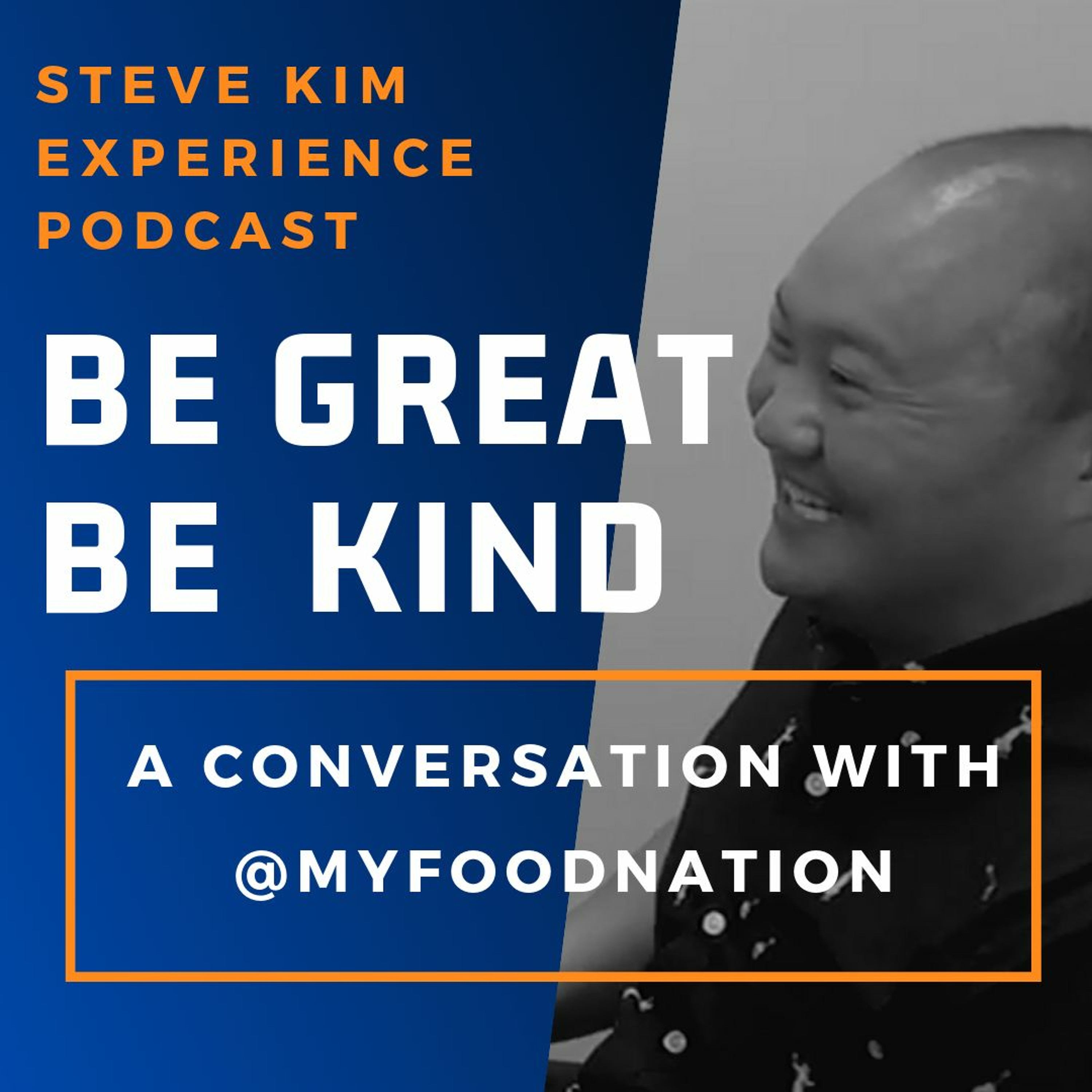Be Great Be Kind: The Steve Kim Experience Podcast