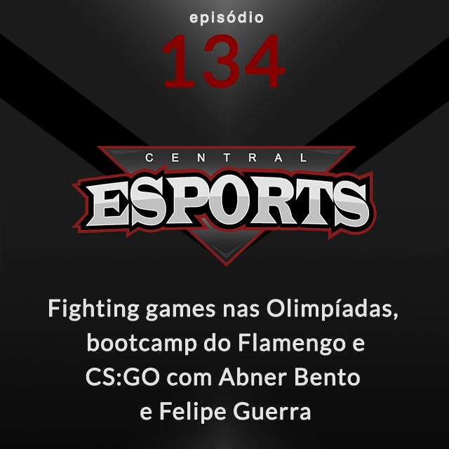 Central Esports 134 - Fighting games nas Olimpíadas, bootcamp do Flamengo e MIBR na BLAST de Moscow