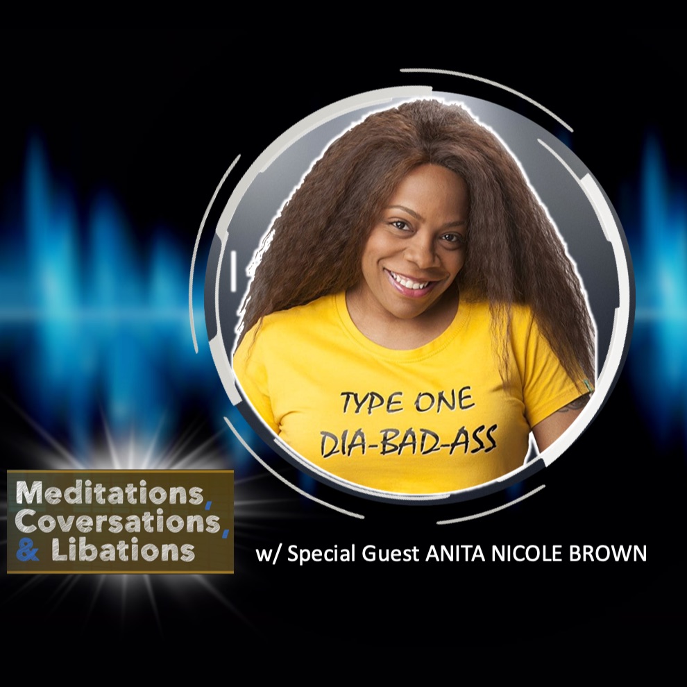 'Meditations, Conversations & Libations' w/ guest Anita Nicole Brown