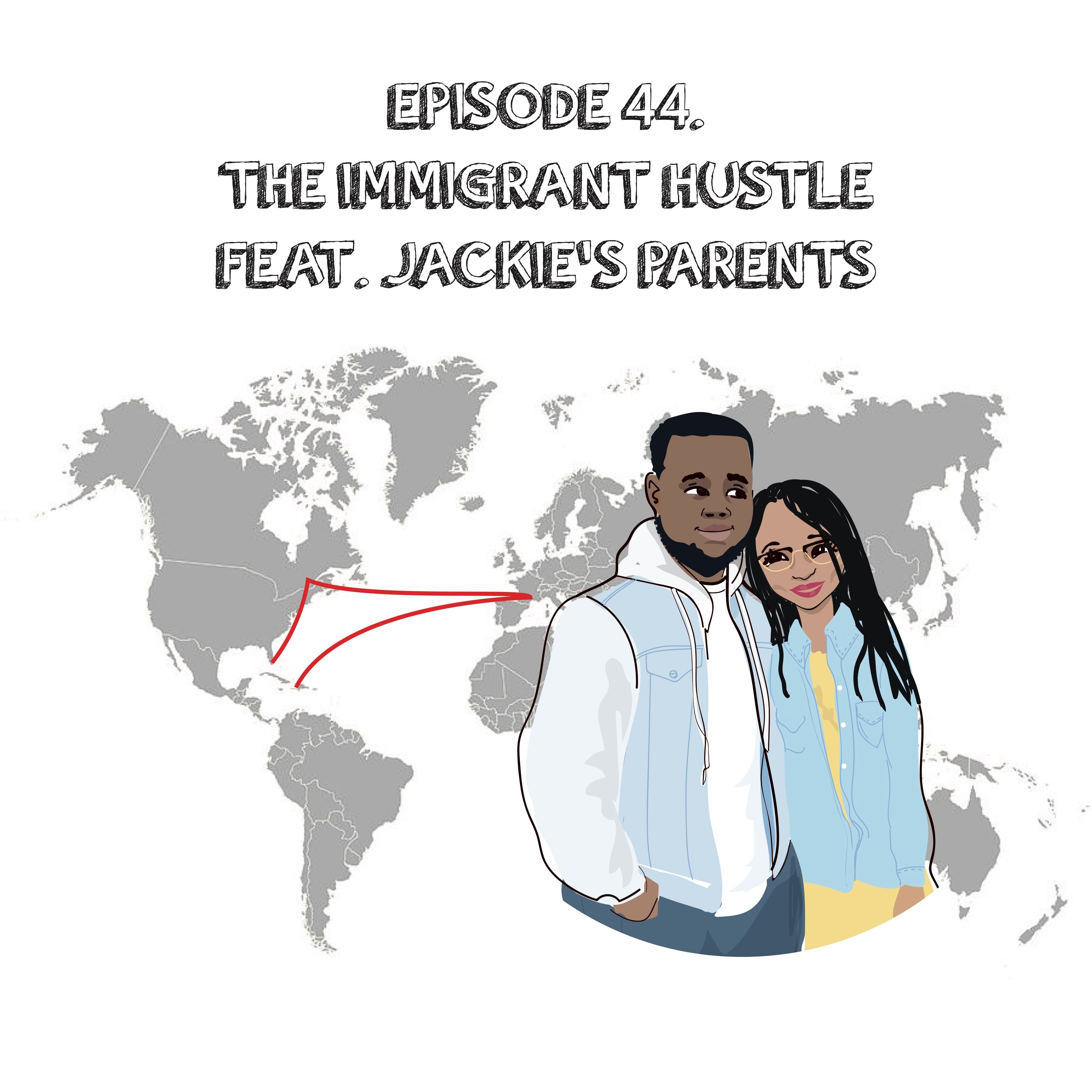 Episode 44 | The Immigrant Hustle Feat. Jackie's Parents