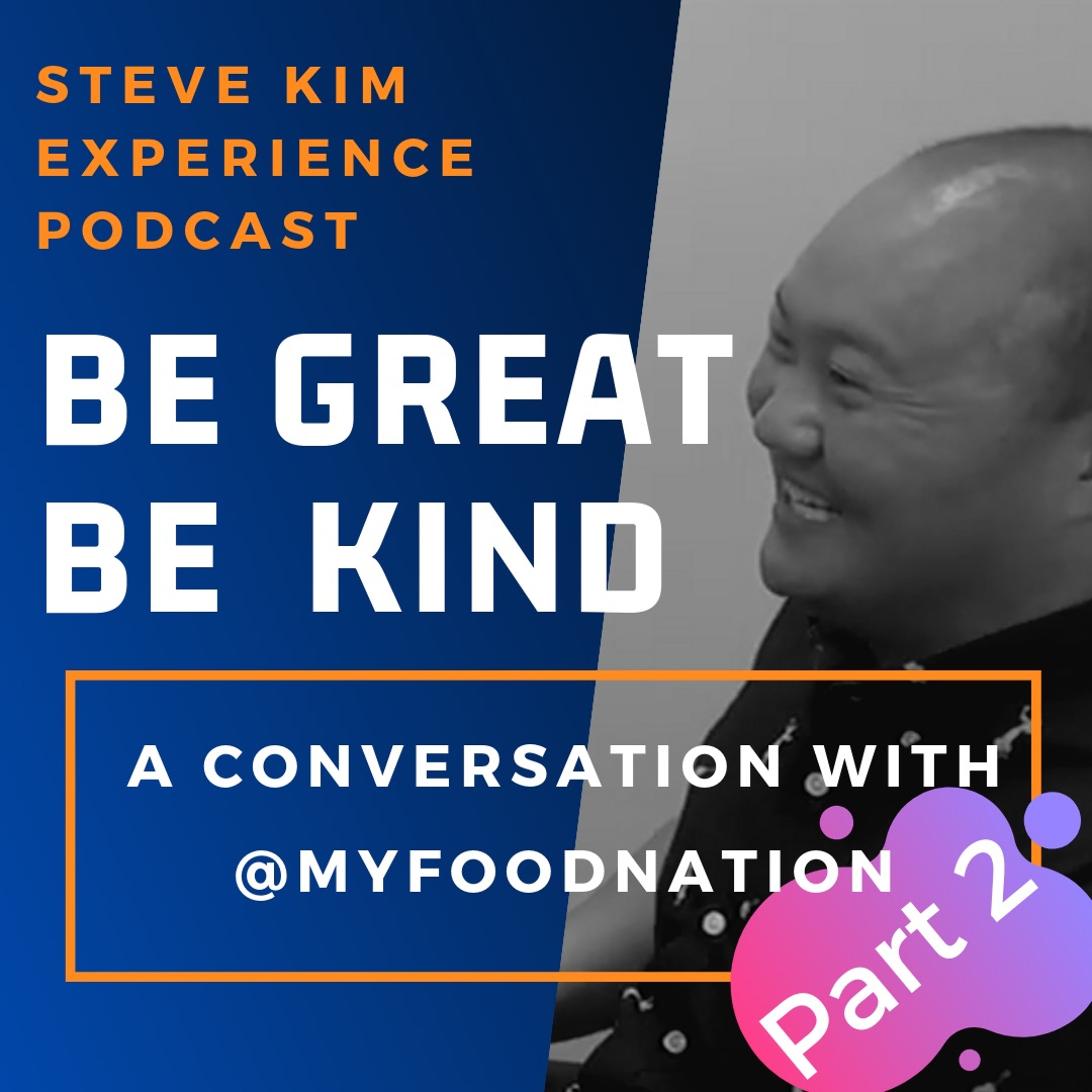 Be Great Be Kind: The Steve Kim Experience Podcast
