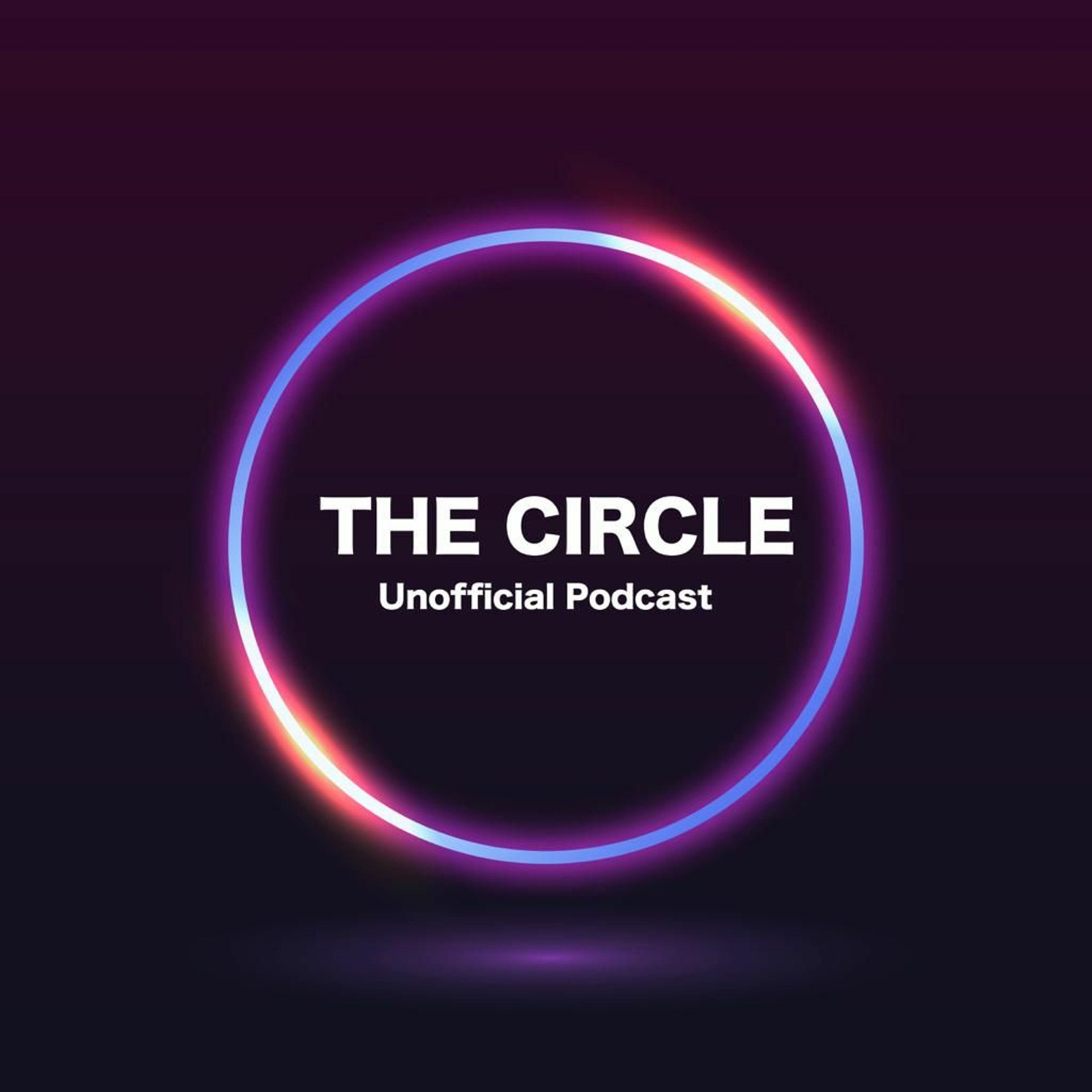 The Circle Unofficial Podcast