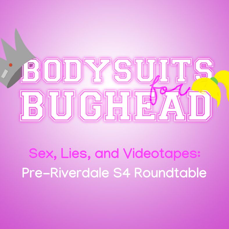 Sex, Lies, and Videotapes: A Pre-Riverdale Season 4 Roundtable