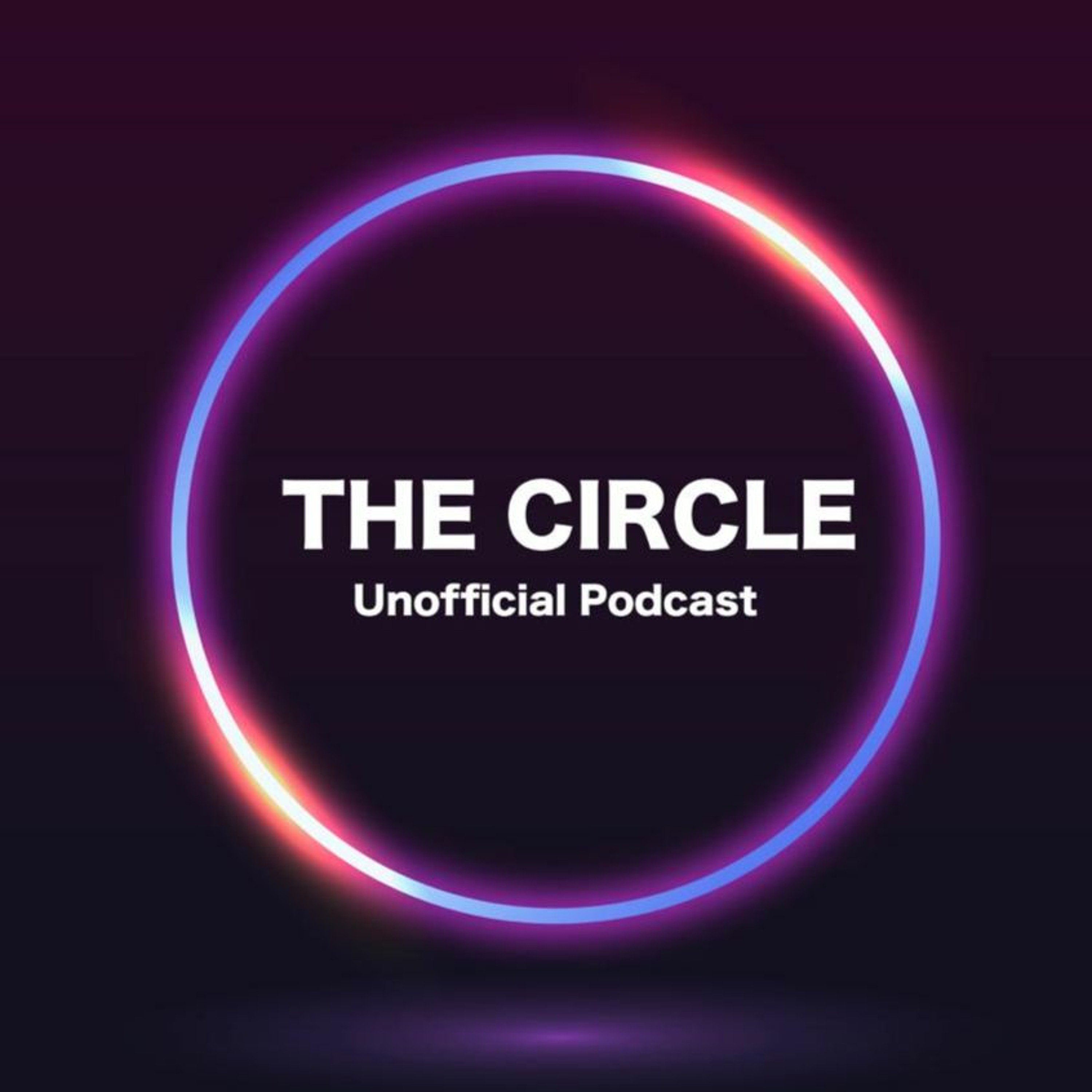 The Circle Unofficial Podcast