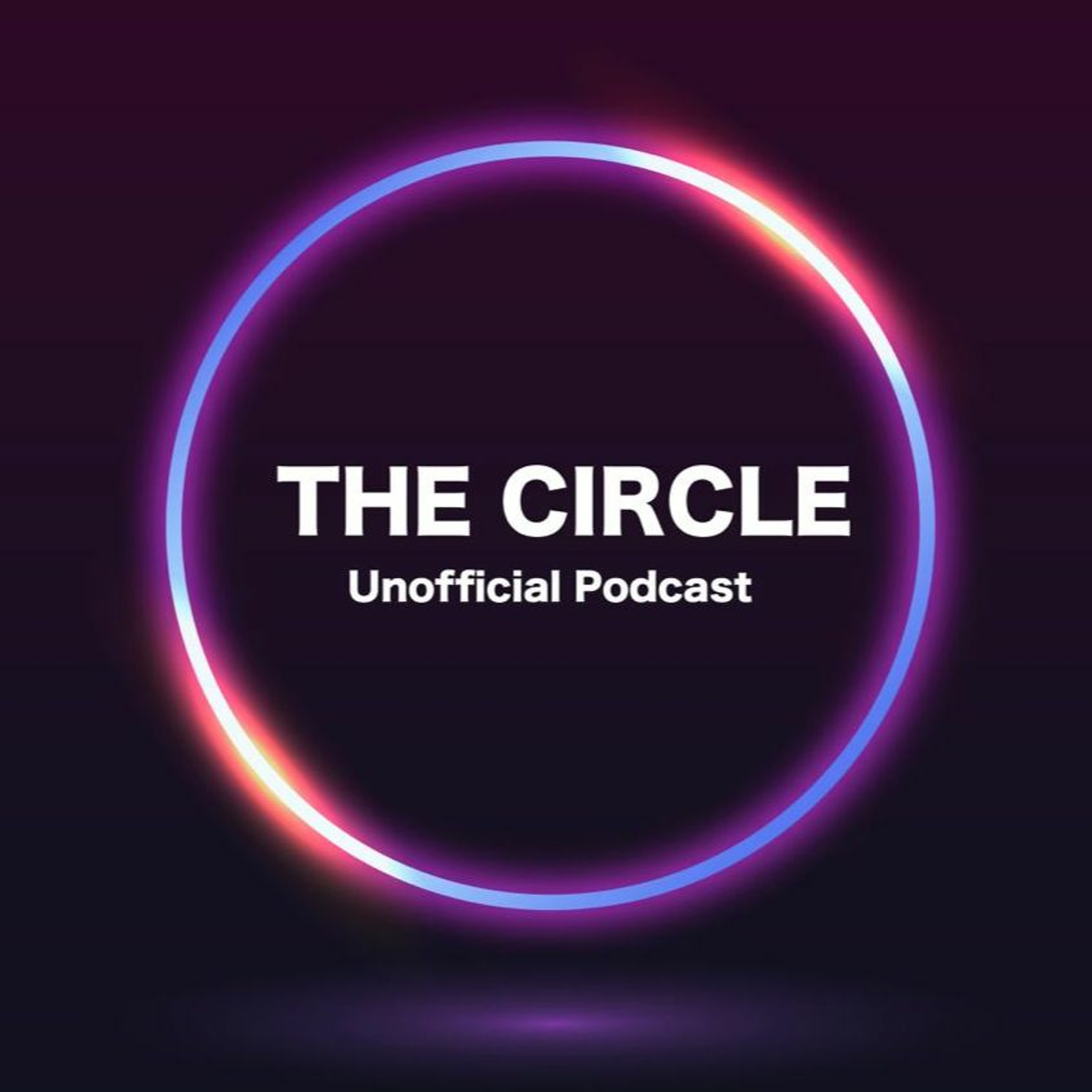 The Circle Unofficial Podcast