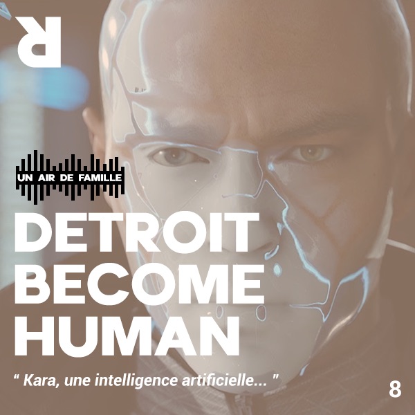 Un Air de Famille #8 : Detroit Become Human