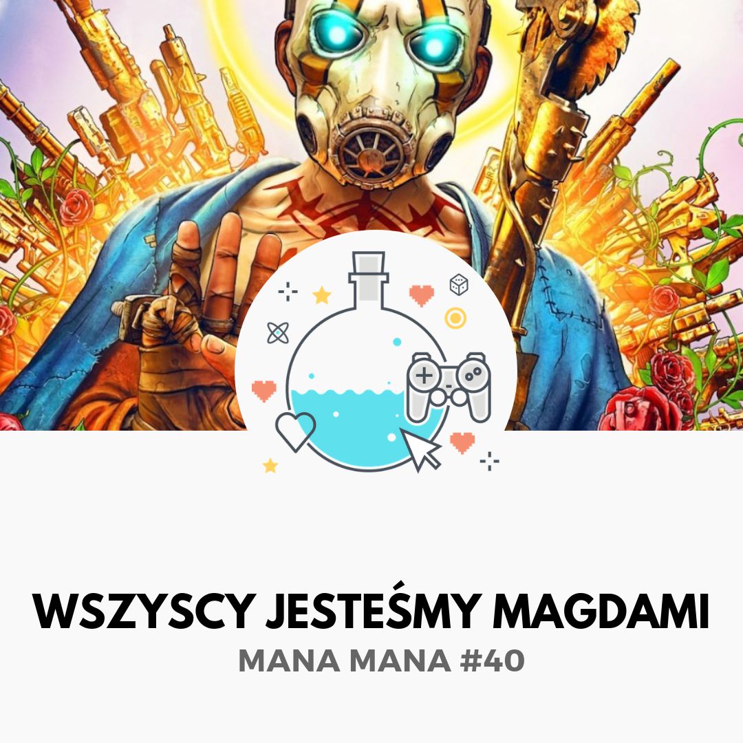 Mana Mana #40: Wszyscy jesteśmy Magdami