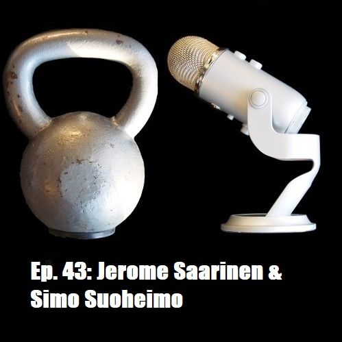 Ep. 43: Jerome Saarinen & Simo Suoheimo