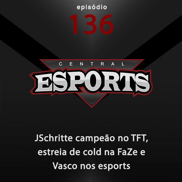 Central Esports #136: JSchritte campeão no TFT, estreia de cold na FaZe e Vasco nos esports