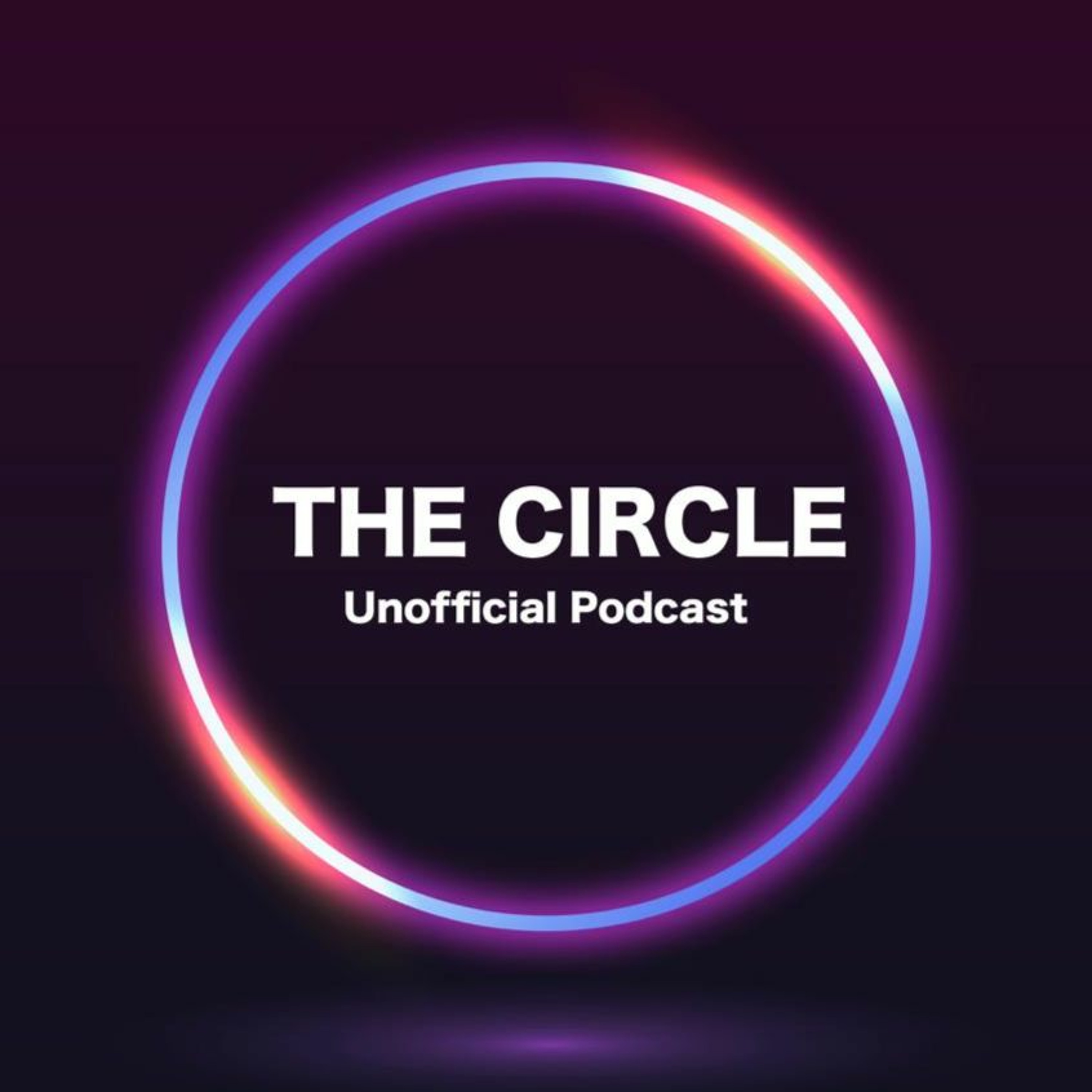 The Circle Unofficial Podcast
