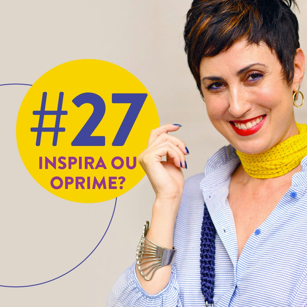 #27: Inspira ou oprime?
