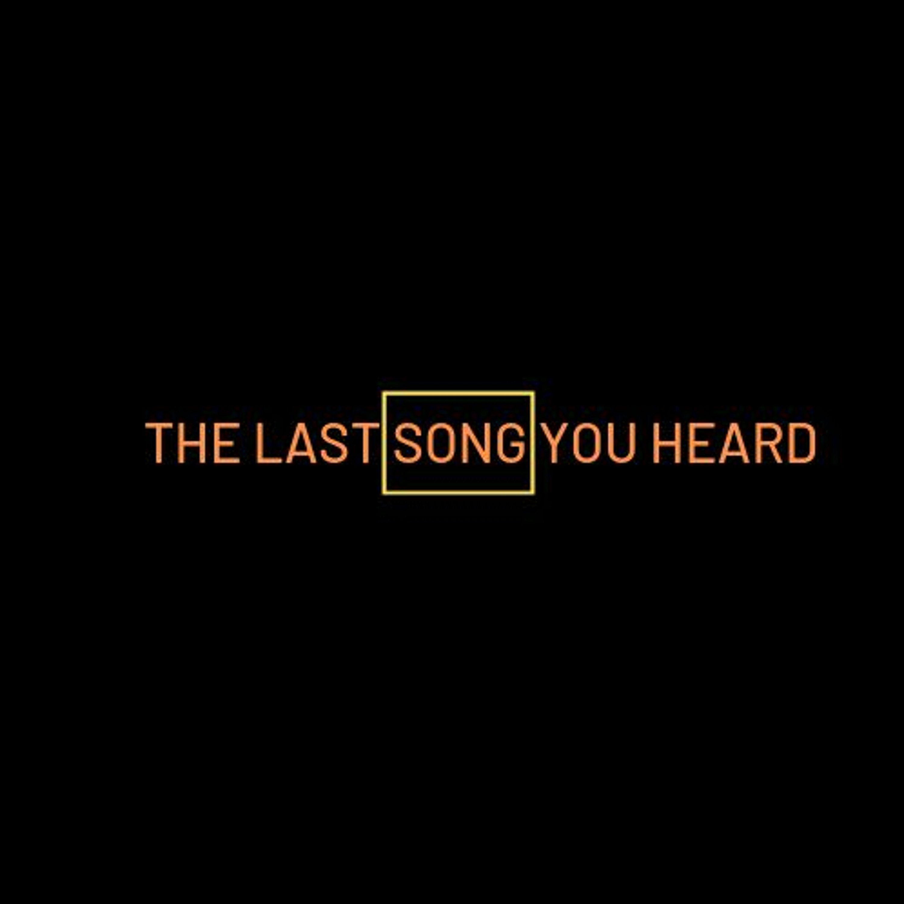 The Last Song You Heard