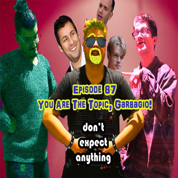 Episode 87 - You Are The Topic, Garbagio!