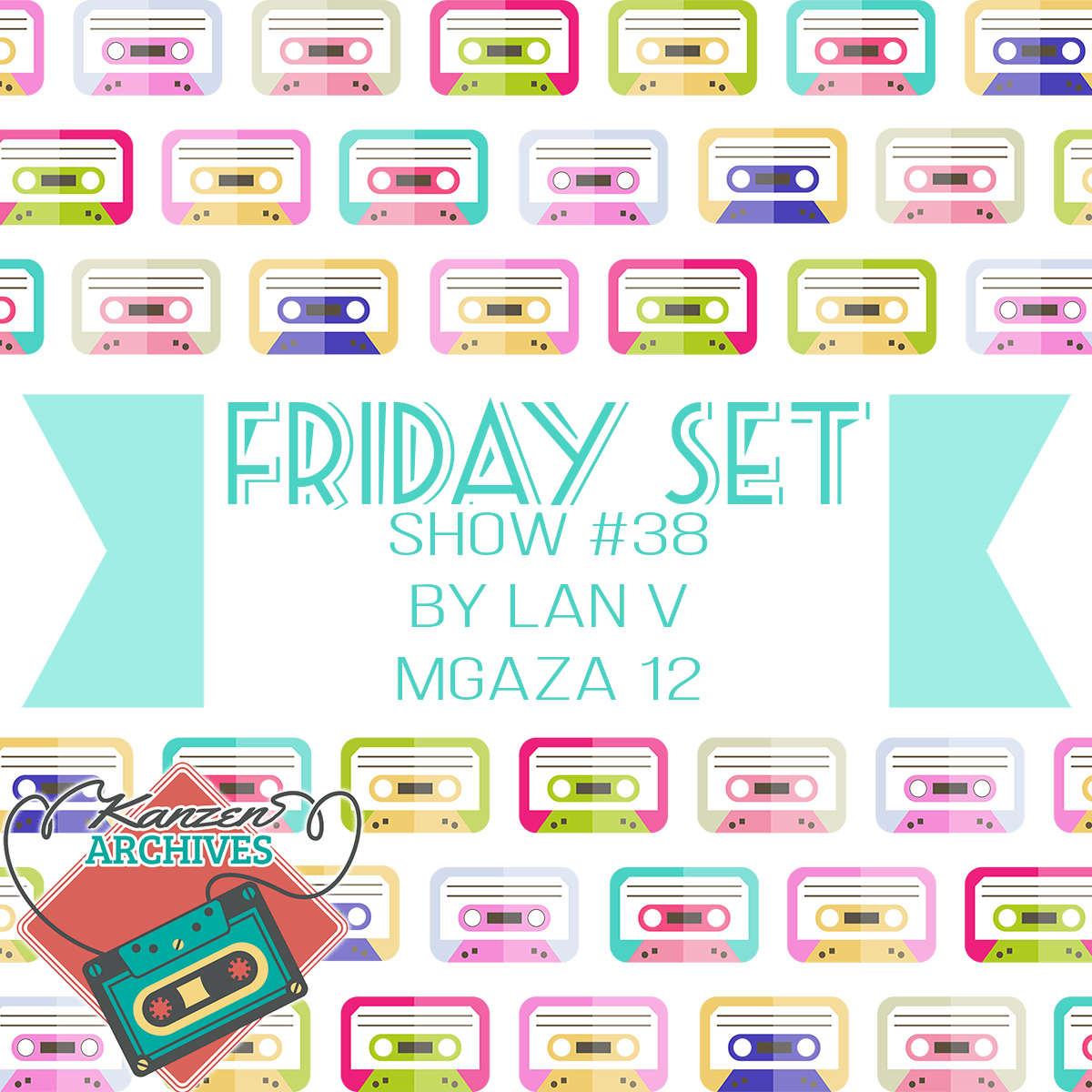 Kanzen Archives Show #38 (Friday Set) - MGAZA 012