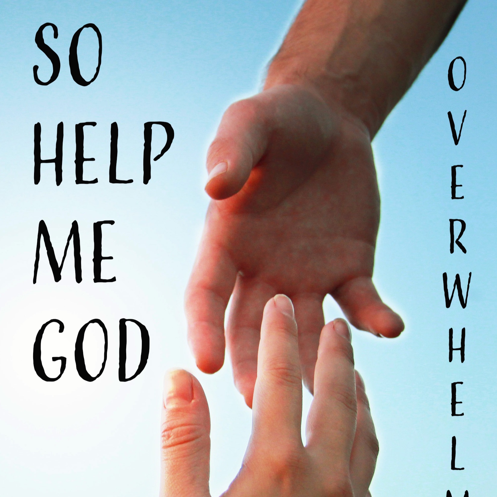 So Help Me God With Being Overwhelmed (part 2), October 6, 2019 Pastor Jeff Dahlin