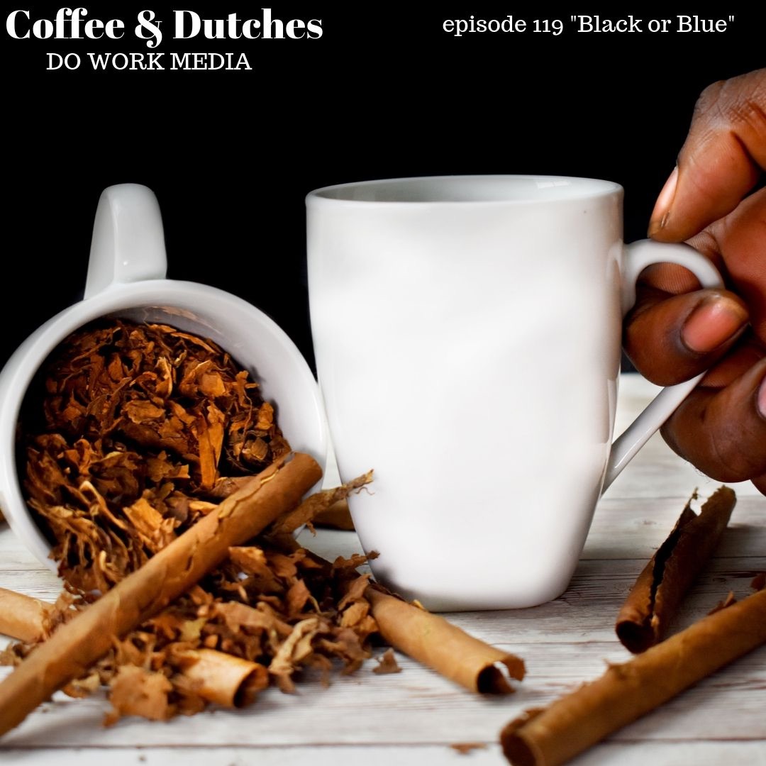 Coffee & Dutches ep 119 "Black or blue"