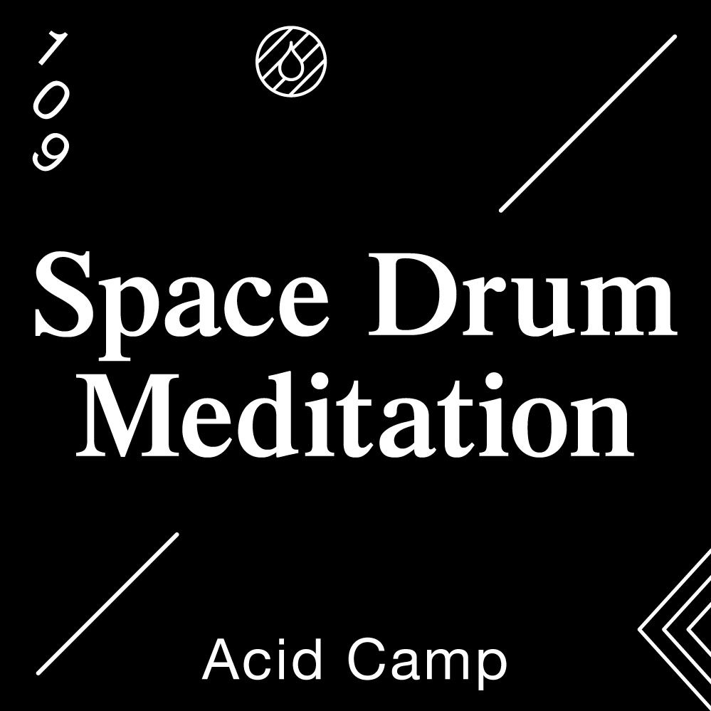Acid Camp Vol. 109 — Space Drum Meditation