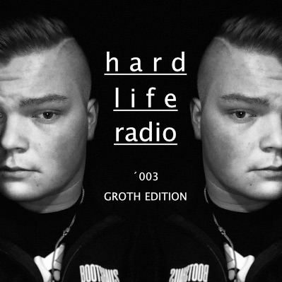 Hard Life Radio ´003 GROTH EDITION