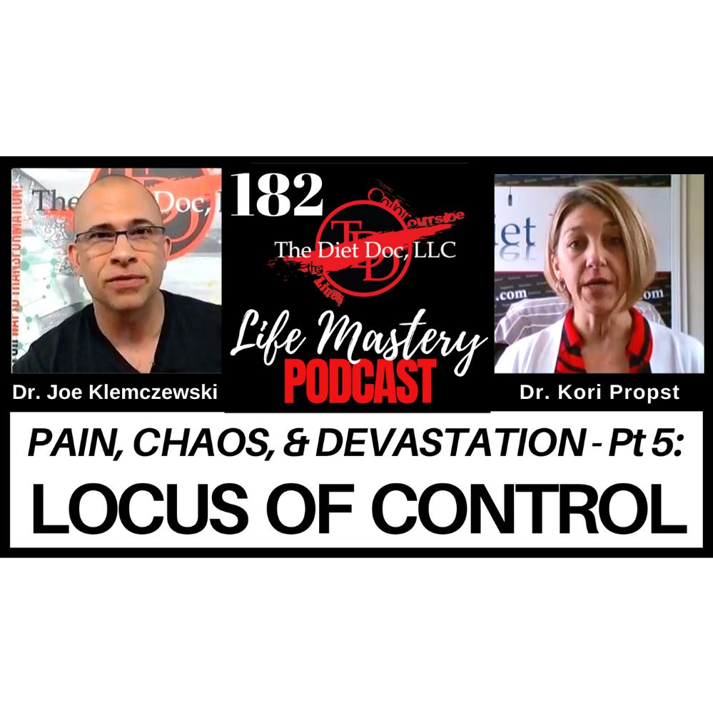 Life Mastery Podcast 182 - Pain, Chaos, & Devastation Pt 5: Locus of Control