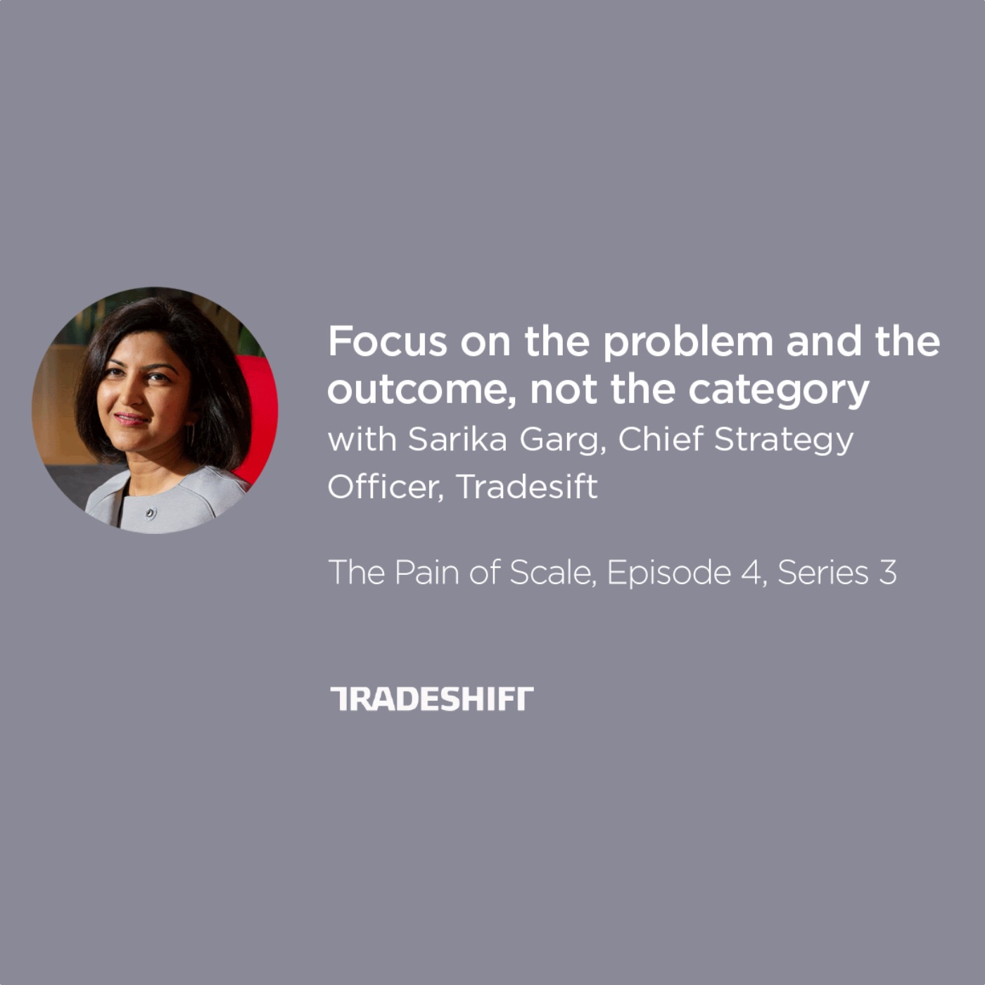 224 - Focus on the problem and the outcome, not the category, Sarika Garg, Tradeshift